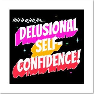 This Is a Job for...Delusional Self-Confidence! Posters and Art